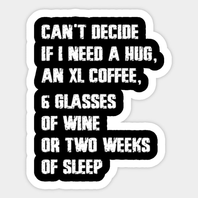 Can't Decide If I Need A Hug An XL Coffee 6 Glasses Of Wine Sticker by Hanh05